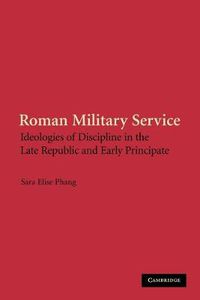 Cover image for Roman Military Service: Ideologies of Discipline in the Late Republic and Early Principate