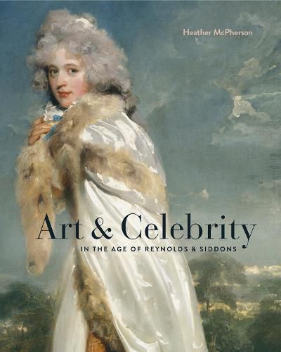 Cover image for Art and Celebrity in the Age of Reynolds and Siddons