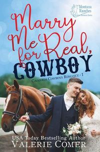 Cover image for Marry Me for Real, Cowboy: a fake engagement Montana Ranches Christian Romance