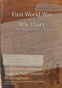 Cover image for 14 DIVISION Divisional Troops 61 Field Company Royal Engineers: 20 May 1915 - 31 May 1919 (First World War, War Diary, WO95/1889/1)