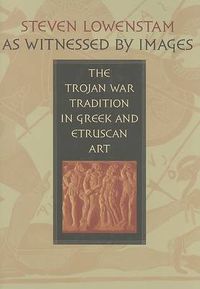 Cover image for As Witnessed by Images: The Trojan War Tradition in Greek and Etruscan Art