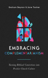 Cover image for Embracing Complementarianism: Turning Biblical Convictions into Positive Church Culture
