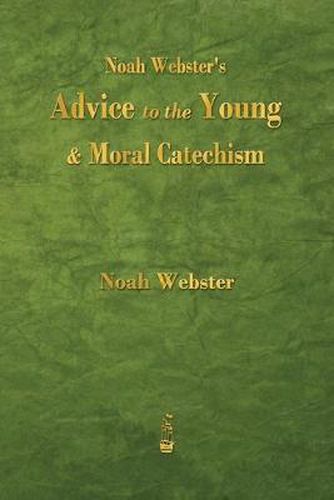 Cover image for Noah Webster's Advice to the Young and Moral Catechism