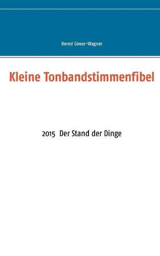 Cover image for Kleine Tonbandstimmenfibel: 2015 Der Stand der Dinge