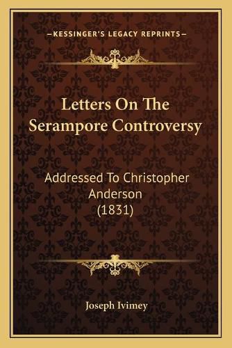 Letters on the Serampore Controversy: Addressed to Christopher Anderson (1831)