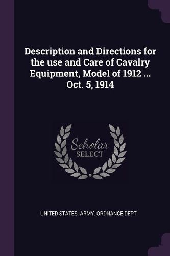 Cover image for Description and Directions for the use and Care of Cavalry Equipment, Model of 1912 ... Oct. 5, 1914
