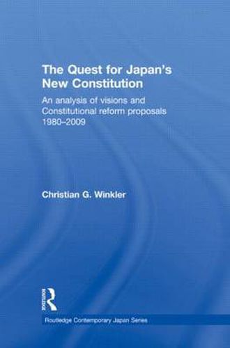 Cover image for The Quest for Japan's New Constitution: An Analysis of Visions and Constitutional Reform Proposals 1980-2009