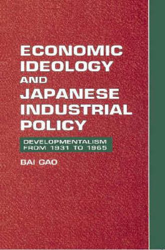 Cover image for Economic Ideology and Japanese Industrial Policy: Developmentalism from 1931 to 1965