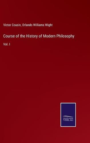 Course of the History of Modern Philosophy: Vol. I