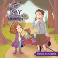 Cover image for Kay and Ray Help a Neighbor: The Good Samaritan