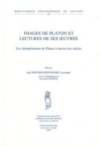 Cover image for Images de Platon et Lectures de Ses Oeuvres. Les Interpretations de Platon a Travers des Siecles His: Avec la Collaboration D'Alexandre Etienne