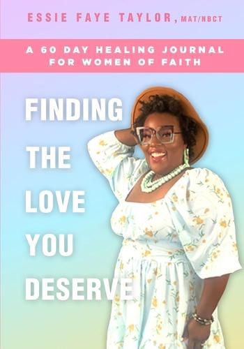 Cover image for Finding The Love You Deserve: A 60 Day Healing Journal For Women of Faith