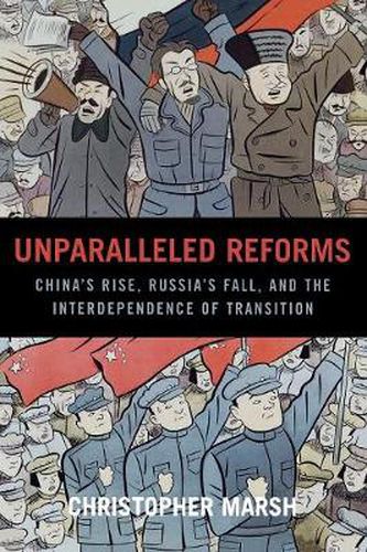 Cover image for Unparalleled Reforms: China's Rise, Russia's Fall, and the Interdependence of Transition