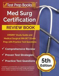 Cover image for Med Surg Certification Review Book: CMSRN Study Guide and Medical Surgical (RN-BC) Exam Prep with Practice Test Questions [5th Edition]