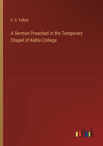 Cover image for A Sermon Preached in the Temporary Chapel of Keble College