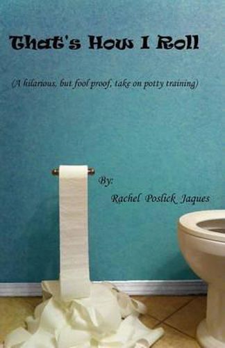 Cover image for That's How I Roll (A hilarious, but fool proof, take on potty training)