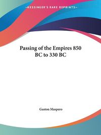 Cover image for Passing of the Empires 850 BC to 330 BC (1900)