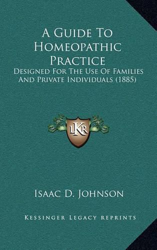 Cover image for A Guide to Homeopathic Practice: Designed for the Use of Families and Private Individuals (1885)