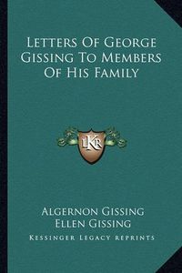 Cover image for Letters of George Gissing to Members of His Family