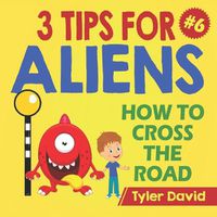 Cover image for How to cross the road: 3 Tips For Aliens