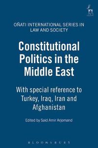 Cover image for Constitutional Politics in the Middle East: With special reference to Turkey, Iraq, Iran and Afghanistan