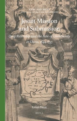 Cover image for Jesuit Mission and Submission: Qing Rulership and the Fate of Christianity in China, 1644-1735