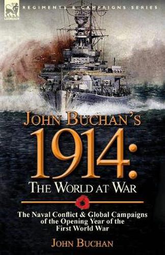 John Buchan's 1914: the World at War-The Naval Conflict & Global Campaigns of the Opening Year of the First World War