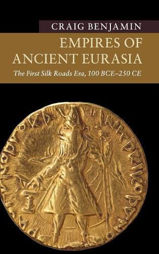 Cover image for Empires of Ancient Eurasia: The First Silk Roads Era, 100 BCE - 250 CE