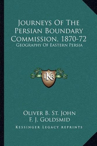 Journeys of the Persian Boundary Commission, 1870-72: Geography of Eastern Persia