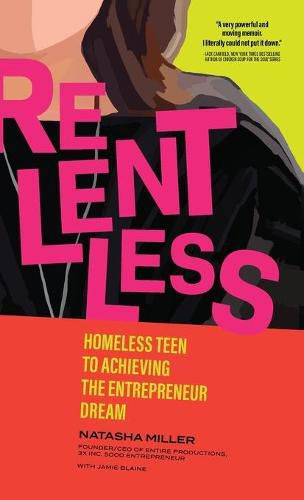 Cover image for Relentless: Homeless Teen to Achieving the Entrepreneur Dream