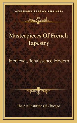 Masterpieces of French Tapestry: Medieval, Renaissance, Modern