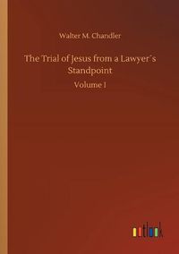 Cover image for The Trial of Jesus from a Lawyers Standpoint