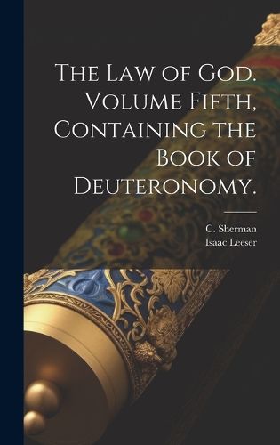 Cover image for The Law of God. Volume Fifth, Containing the Book of Deuteronomy.