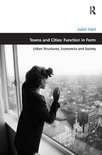 Cover image for Towns and Cities: Function in Form: Urban Structures, Economics and Society