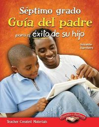 Cover image for Septimo grado: Guia del padre para el exito de su hijo (Seventh Grade Parent Guide for Your Child's Success) (Spanish Version)