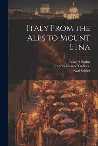 Cover image for Italy From the Alps to Mount Etna