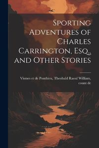 Cover image for Sporting Adventures of Charles Carrington, Esq., and Other Stories