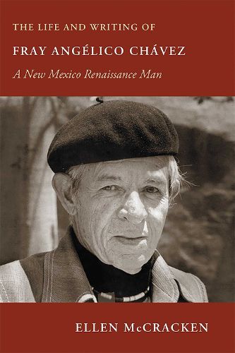 Cover image for The Life and Writing of Fray Angelico Chavez: A New Mexico Renaissance Man