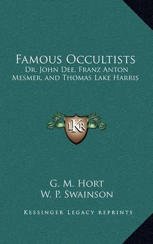 Famous Occultists: Dr. John Dee, Franz Anton Mesmer, and Thomas Lake Harris