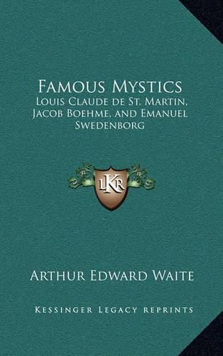 Cover image for Famous Mystics: Louis Claude de St. Martin, Jacob Boehme, and Emanuel Swedenborg