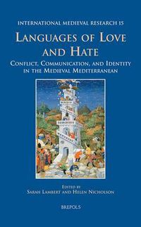 Cover image for Languages of Love and Hate: Conflict, Communication, and Identity in the Medieval Mediterranean