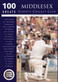 Cover image for Middlesex County Cricket Club: 100 Greats