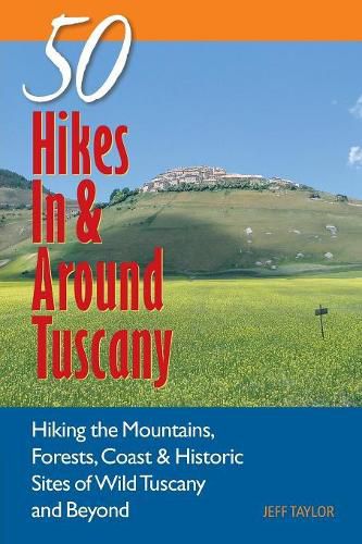 Cover image for 50 Hikes in and Around Tuscany: Hiking the Mountains, Forests, Coast and Historic Sites of Wild Tuscany