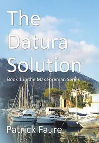 Cover image for The Datura Solution: Book 1 in the Max Foreman Series