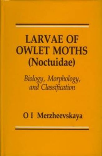 Cover image for Larvae of Owlet Moths (Noctuidae): Biology, Morphology and Classification