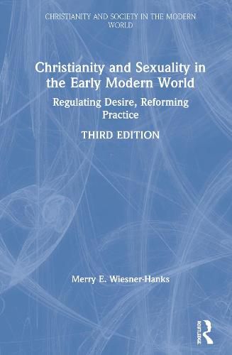 Christianity and Sexuality in the Early Modern World: Regulating Desire, Reforming Practice