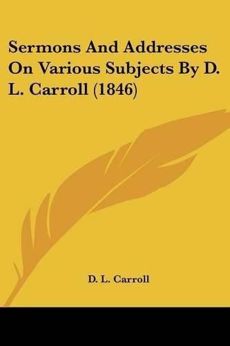 Sermons and Addresses on Various Subjects by D. L. Carroll (1846)