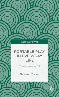 Cover image for Portable Play in Everyday Life: The Nintendo DS