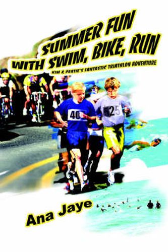 Cover image for Summer Fun With Swim, Bike, Run: Kim & Peatie's Fantastic Triathlon Adventure