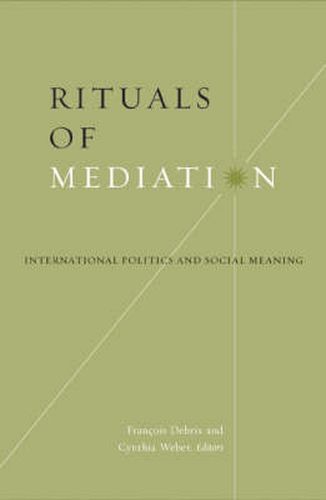 Cover image for Rituals Of Mediation: International Politics And Social Meaning